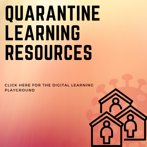 Quarantine Learning Resources
Click here for the digital learning playground